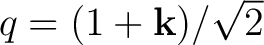$q=(1+\mathbf k)/\sqrt2$