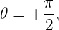 𝜃 =  + π,
       2

