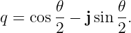         𝜃-       𝜃-
q =  cos2 − jsin 2.
