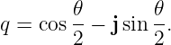         𝜃        𝜃
q =  cos--− jsin -.
        2        2
