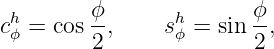  h       ϕ-      h       ϕ-
cϕ = cos 2 ,    sϕ = sin 2,
