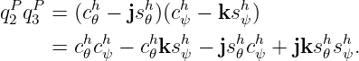 qP2 qP3 = (ch𝜃 − jsh𝜃)(chψ − kshψ)
        h h    h   h     h h      h h
     = c𝜃cψ − c𝜃ks ψ − js𝜃cψ + jks 𝜃sψ.
