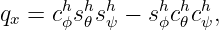       h h h    h h h
qx = cϕs𝜃sψ − sϕc𝜃cψ,
