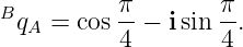 B         π        π
 qA =  cos--−  isin --.
          4        4
