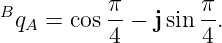 B         π        π
 qA =  cos--−  jsin --.
          4        4
