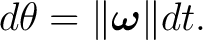 $\displaystyle d\theta=\Vert\boldsymbol\omega\Vert dt.$