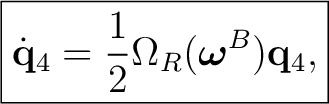 $\displaystyle \boxed{ \dot{\mathbf q}_4=\frac12\Omega_R(\boldsymbol\omega^{B})\mathbf q_4, }$