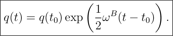 $\displaystyle \boxed{ q(t)=q(t_0)\exp\left(\frac12\omega^{B}(t-t_0)\right). }$