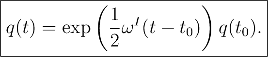 $\displaystyle \boxed{ q(t)=\exp\left(\frac12\omega^{I}(t-t_0)\right)q(t_0). }$