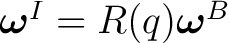 $\boldsymbol\omega^{I}=R(q)\boldsymbol\omega^{B}$