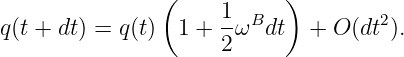                 (    1      )
q(t + dt) = q(t)  1 + --ωBdt   + O (dt2).
                     2
