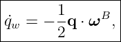 |----------------|
|       1-    B  |
|˙qw = − 2 q ⋅ ω ,|
-----------------
