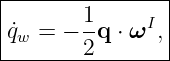 |----------------|
|       1-     I |
|q˙w = − 2 q ⋅ ω ,|
-----------------
