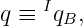 q ≡ IqB,
