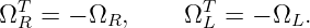 ΩTR = − ΩR,     ΩTL = − ΩL.
