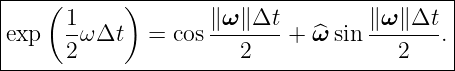 |---(-------)------------------------------|
|     1-            ∥ω-∥Δt-        ∥ω-∥Δt- |
|exp  2 ωΔt   = cos    2   +  ^ω sin    2   .|
--------------------------------------------
