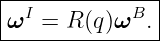 |--------------|
|ωI = R (q)ωB. |
----------------
