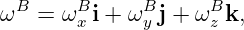 ωB =  ωB i + ωB j + ωBk,
       x     y      z
