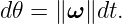 d𝜃 = ∥ω ∥dt.
