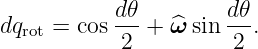            d𝜃         d𝜃
dqrot = cos---+ ω^ sin --.
            2         2
