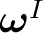 $\boldsymbol\omega^{I}$