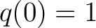 $q(0)=1$