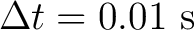 $\Delta t=0.01\ \mathrm{s}$
