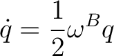 $\displaystyle \dot q=\frac12\omega^{B}q$ $\displaystyle \dot q=\frac12\omega^{B}q$