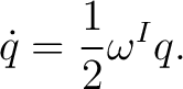 $\displaystyle \dot q=\frac12\omega^{I}q.$ $\displaystyle \dot q=\frac12\omega^{I}q.$