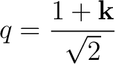 $\displaystyle q=\frac{1+\mathbf k}{\sqrt2}$ $\displaystyle q=\frac{1+\mathbf k}{\sqrt2}$