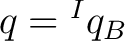 $q={}^Iq_B$