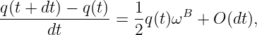 q(t-+-dt) −-q(t)  1-     B
       dt       = 2 q(t)ω   + O (dt),
