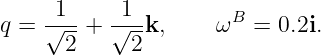       1     1         B
q =  √--+  √--k,     ω  =  0.2i.
      2      2
