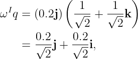              (           )
  I           -1--   -1--
ω  q = (0.2j)  √ 2 +  √ 2k
       0.2    0.2
    =  √--j + √--i,
         2      2
