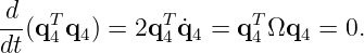 d
--(qT4q4 ) = 2qT4q˙4 =  qT4Ωq4  = 0.
dt
