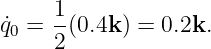       1
q˙0 =  -(0.4k) = 0.2k.
      2
