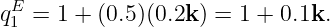  E
q1 = 1 + (0.5)(0.2k ) = 1 + 0.1k.
