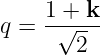     1 + k
q = -√----
       2
