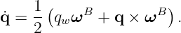      1-(    B         B)
q˙=  2  qwω  +  q × ω   .
