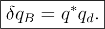 $\displaystyle \boxed{\delta q_B=q^*q_d.}$ $\displaystyle \boxed{\delta q_B=q^*q_d.}$