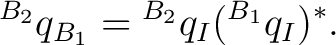 $\displaystyle {}^{B_2}q_{B_1} = {}^{B_2}q_I ({}^{B_1}q_I)^*.$