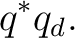$\displaystyle q^*q_d. $