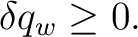 $\displaystyle \delta q_w\geq0. $