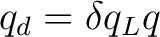$\displaystyle q_d=\delta q_Lq $