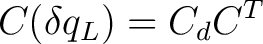 $\displaystyle C(\delta q_L)=C_dC^T $