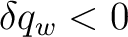 $\delta q_w<0$