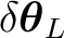 $\displaystyle \delta\boldsymbol\theta_L $