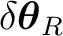 $\displaystyle \delta\boldsymbol\theta_R $