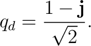 $\displaystyle q_d = \frac{1-\mathbf j}{\sqrt2}.$