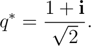 $\displaystyle q^* = \frac{1+\mathbf i}{\sqrt2}. $